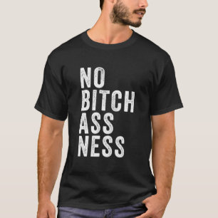 Geen bitchassness t-shirt