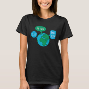Geen blabla meer over wereldwijde klimaatveranderi t-shirt