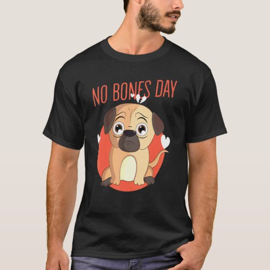 Geen Bot Dag Pug Hond Knuffelig T-shirt (Voorkant)