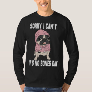 Geen Botten Dag Pug Funny Dog Mam en Dog Pap Sorry T-shirt