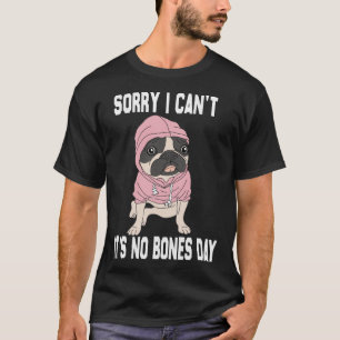 Geen Botten Dag Pug Funny Dog Mam en Dog Pap Sorry T-shirt