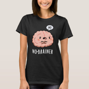 Geen Brainer Funny Anatomy Brain Pun Dark BG T-shirt