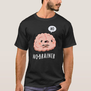 Geen Brainer Funny Anatomy Brain Pun Dark BG T-shirt