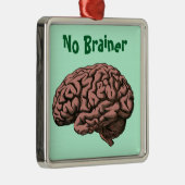 Geen Brainer Ornament (Rechts)
