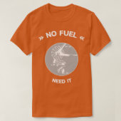 Geen brandstof nodig om de cyclusoverbelasting T t T-shirt (Design voorkant)