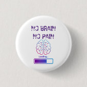 geen brein, geen pijn ronde button 3,2 cm (Voorkant)