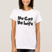 Geen Cat No Life T-shirt (Voorkant)