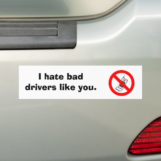 Geen cel, ik haat slechte chauffeurs zoals jij. bumpersticker (Op auto)