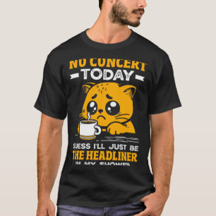 Geen concert vandaag Droevig meisje Grappige kat T T-shirt