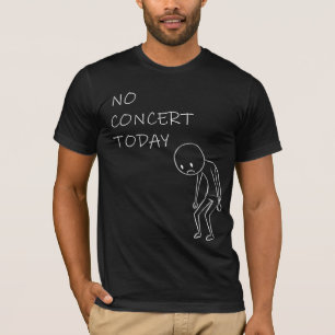 Geen Concert Vandaag Grappig Cadeau voor Muziekf T-shirt