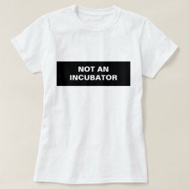 Geen couveuse vrouwen zijn mensen t-shirt
