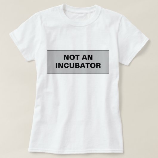 Geen couveuse vrouwen zijn mensen t-shirt (Design voorkant)