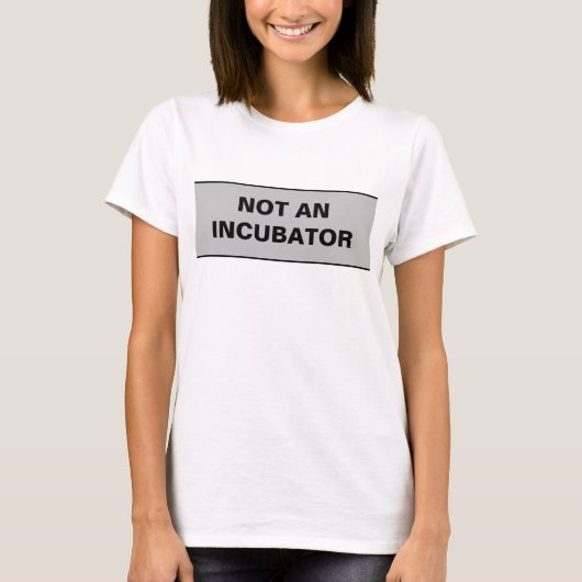 Geen couveuse vrouwen zijn mensen t-shirt (Voorkant)