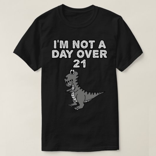 Geen dag meer dan 21 dinosaurus TRex grappig T-shirt (Design voorkant)