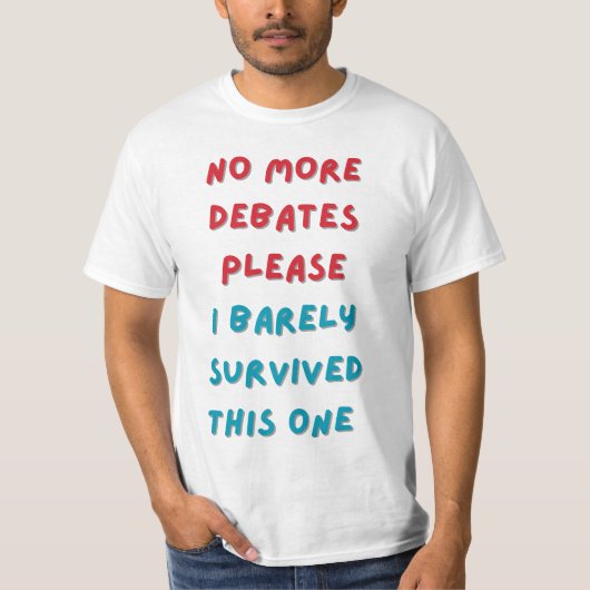 geen debatten meer, alstublieft t-shirt (Voorkant)