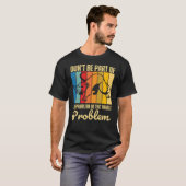 Geen deel uitmaken van het probleem is het hele pr t-shirt (Voorkant volledig)
