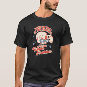 Geen deel uitmaken van het probleem is het hele pr t-shirt