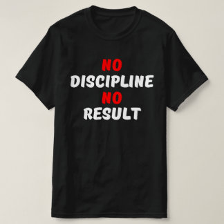 GEEN DISCIPLINE GEEN RESULTAAT T-SHIRT
