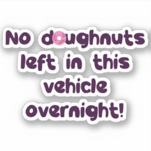 Geen donuts achtergelaten in dit voertuig 's nacht sticker