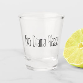 Geen drama alstublieft shot glas