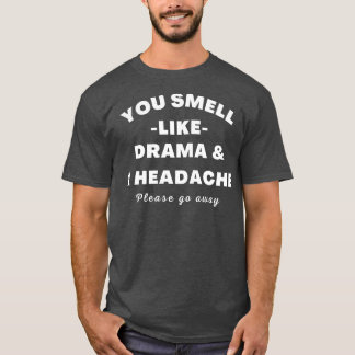 Geen drama hier ruik je naar drama en hoofdpijn t-shirt