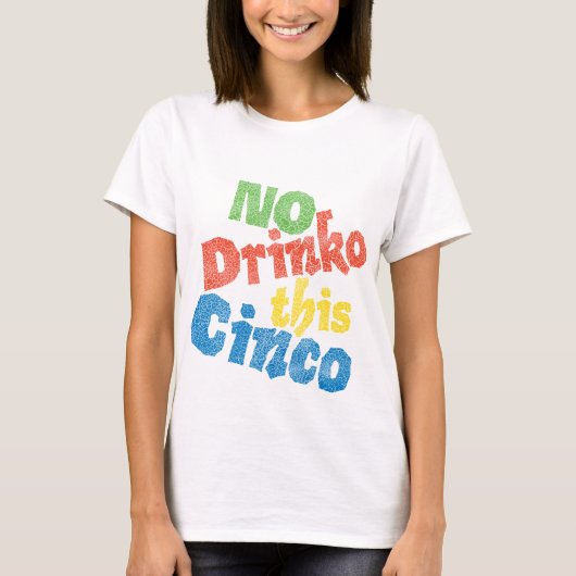Geen Drinko Deze Cinco T-shirt (Voorkant)