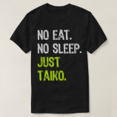 Geen Eat Slaap Herhaal alleen Taiko Taiko drum Pre T-shirt (Design voorkant)