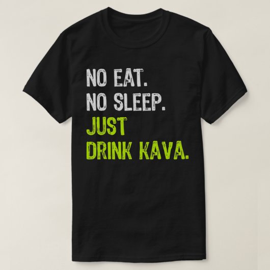Geen Eat Slaap Herhaal enkel Drink Kava T-shirt (Design voorkant)