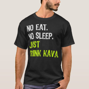 Geen Eat Slaap Herhaal enkel Drink Kava T-shirt