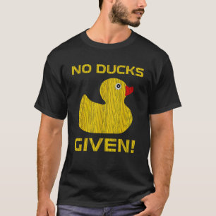 Geen eenden gegeven Rubber Ducky Badkamer Speelgoe T-shirt