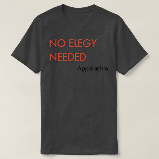 Geen elegie nodig TShirt (Design voorkant)