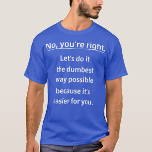Geen enkel recht doet het dumbest. t-shirt