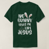 Geen enkele Bunny houdt van me zoals Jezus Paasrel T-shirt (Design voorkant)