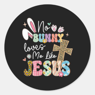 Geen enkele Bunny houdt van me zoals Jezus Pasen C Ronde Sticker