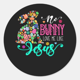 Geen enkele Bunny houdt van mij zoals Jezus Christ Ronde Sticker