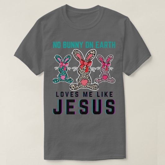 Geen enkele Bunny houdt van mij zoals Jezus Christ T-shirt (Design voorkant)