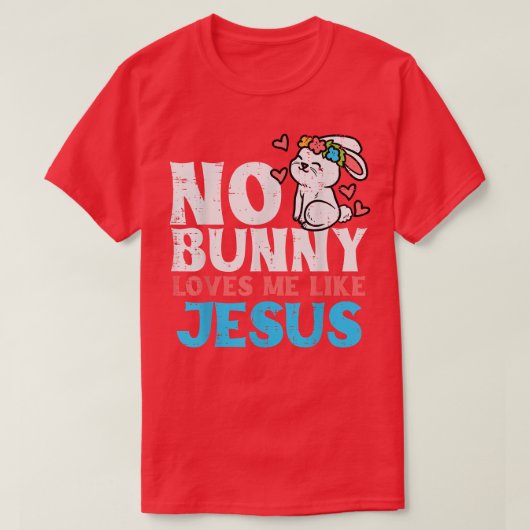Geen enkele Bunny houdt van mij zoals Jezus Religi T-shirt (Design voorkant)