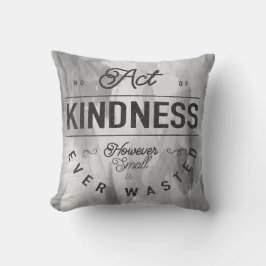 Geen enkele Kindness-wet is ooit een verspilde gri Kussen