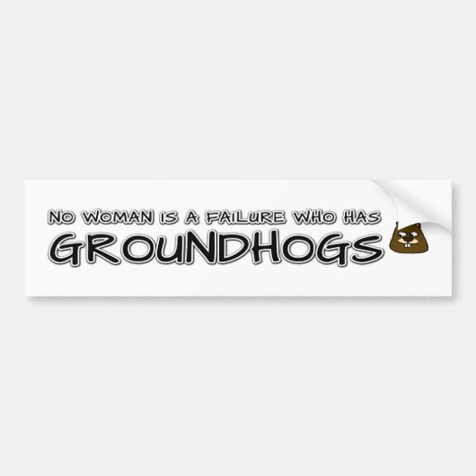Geen enkele vrouw is een mislukking met Groundhogs Bumpersticker (Voorkant)