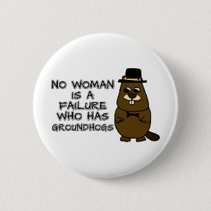 Geen enkele vrouw is een mislukking met Groundhogs Ronde Button 5,7 Cm