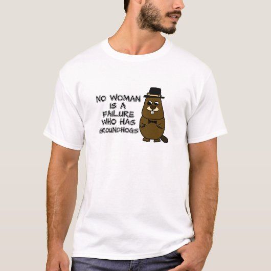 Geen enkele vrouw is een mislukking met Groundhogs T-shirt (Voorkant)