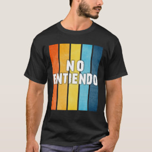 Geen Entiendo begrijpt de Spaanse Latino Mexico ni T-shirt