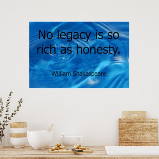 "Geen erfenis is zo rijk als eerlijkheid." Shakesp Poster (Keuken)