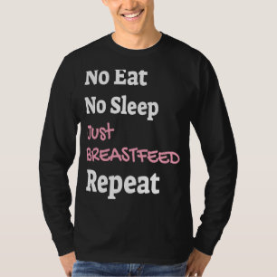 Geen eten zonder slapen alleen maar borstvoeding t-shirt