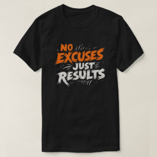 Geen excuses, alleen resultaten - Motivatie T-shir T-shirt