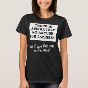 Geen excuus voor Laziness Funny T-Shirt