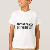 Geen familie zoals die ik kreeg t-shirt (Voorkant)