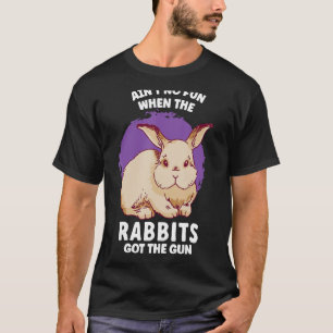 Geen flauwekul als de konijnen het Pistool hebben. T-shirt