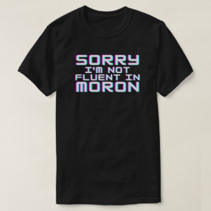 Geen fluent in Moron T-shirt