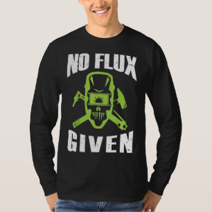 Geen Flux Gegeven Grappige Lasser T-shirt Cadeau V